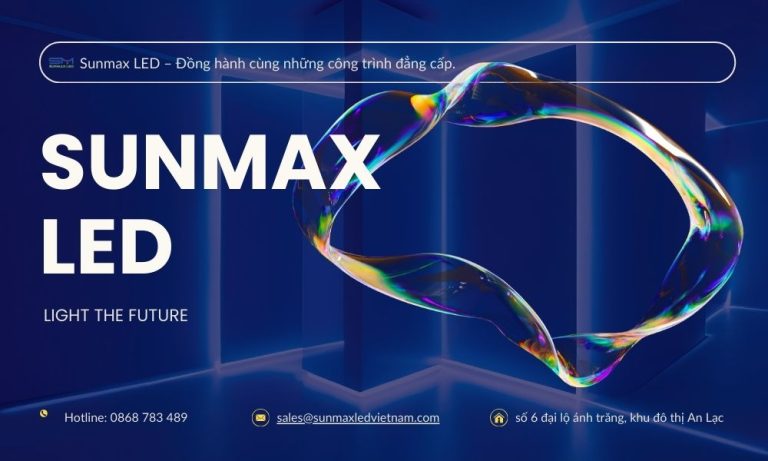 Sunmax LED – Đồng hành cùng những công trình đẳng cấp.
