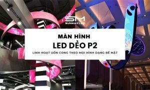 Màn Hình LED Dẻo P2: Linh Hoạt Uốn Cong Theo Mọi Hình Dạng Bề Mặt