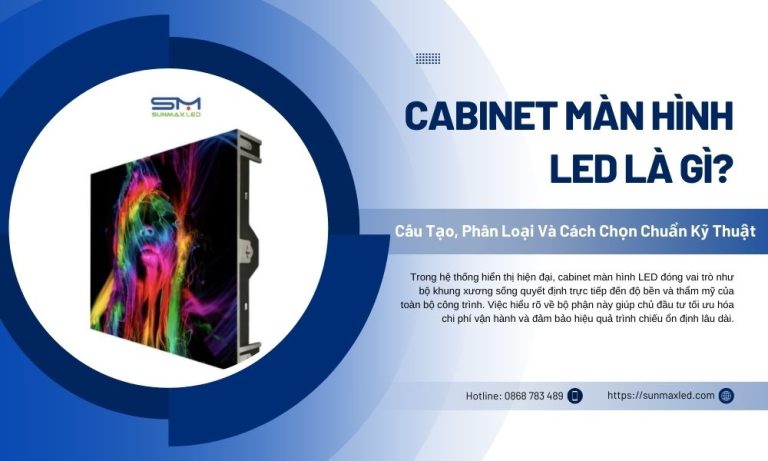 Cabinet Màn Hình LED Là Gì?