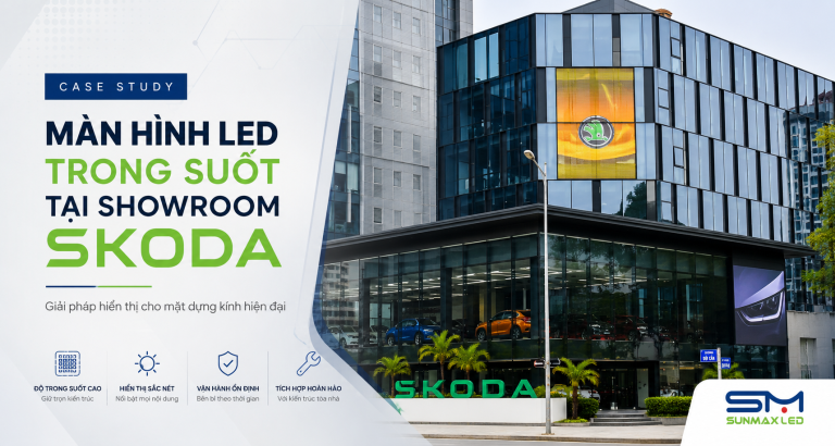 Case Study: Màn Hình LED Trong Suốt Tại Showroom SKODA | SunmaxLED