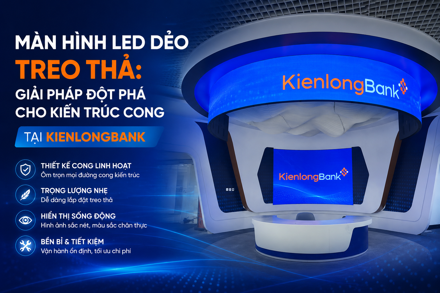 Màn Hình LED Dẻo Treo Thả: Giải Pháp Đột Phá Cho Kiến Trúc Cong Tại Kienlongbank