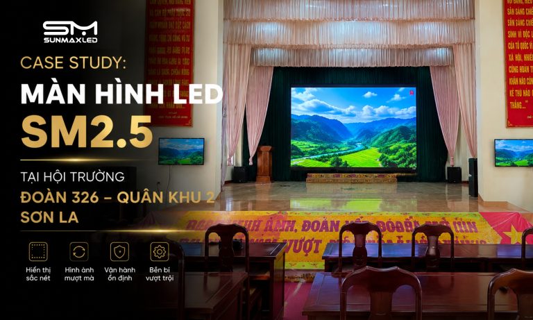 Case Study Màn Hình LED SM2.5 Tại Hội Trường Đoàn 326 – Quân Khu 2