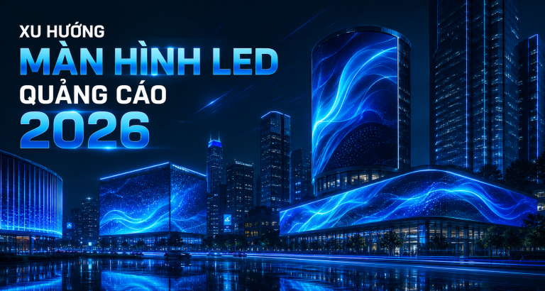 Xu Hướng Màn Hình LED Quảng Cáo 2026: Tương Lai Của DOOH & Kiến Trúc