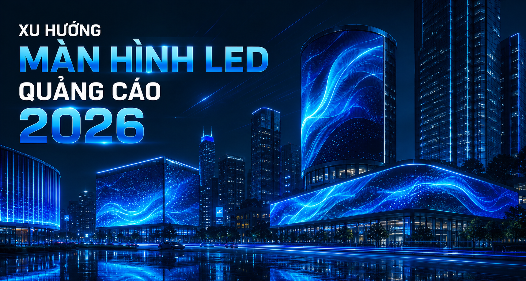 Xu Hướng Màn Hình LED Quảng Cáo 2026: Tương Lai Của DOOH & Kiến Trúc