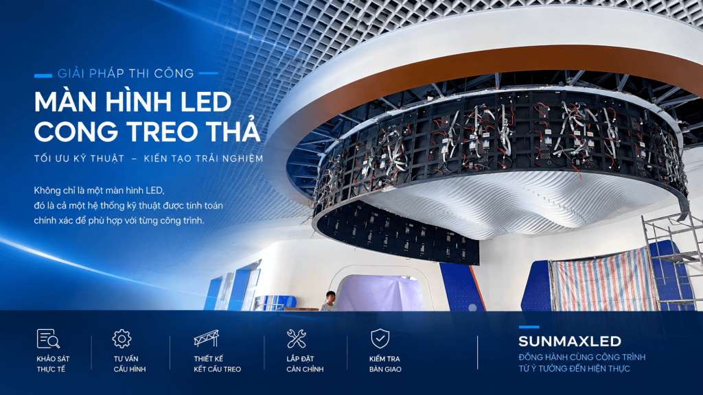 Giải Pháp Thi Công Màn Hình LED Cong Treo Thả | SunmaxLED