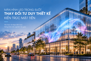 Màn Hình LED Trong Suốt Thay Đổi Tư Duy Thiết Kế Kiến Trúc Mặt Tiền