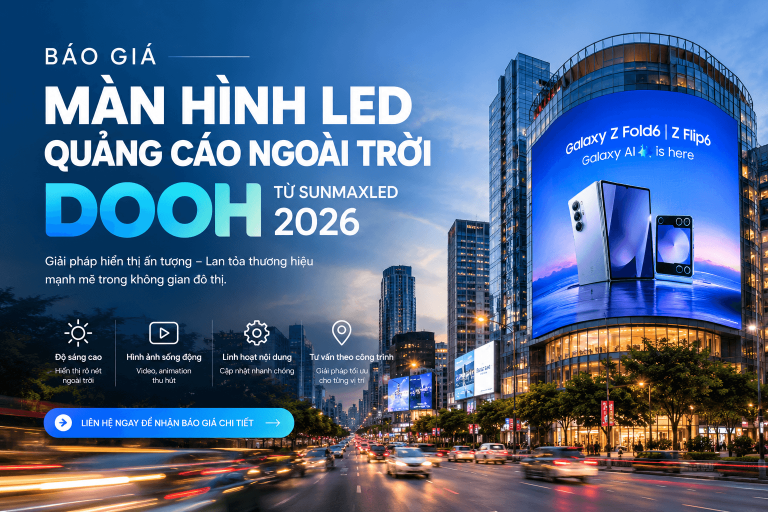 BÁO GIÁ MÀN HÌNH LED QUẢNG CÁO NGOÀI TRỜI DOOH 2026 TỪ SUNMAXLED
